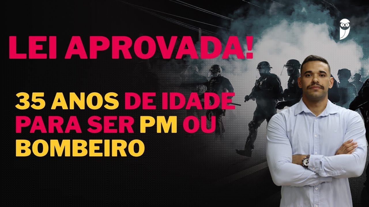 35 anos! Novo limite de idade para PMs e Bombeiros - entenda!