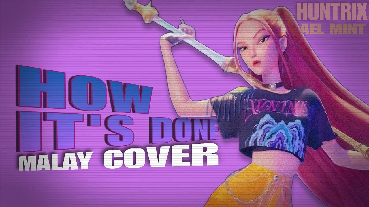 HUNTRIX - 'HOW IT'S DONE' (MALAY VERSION) COVER BY AEL AND MINT