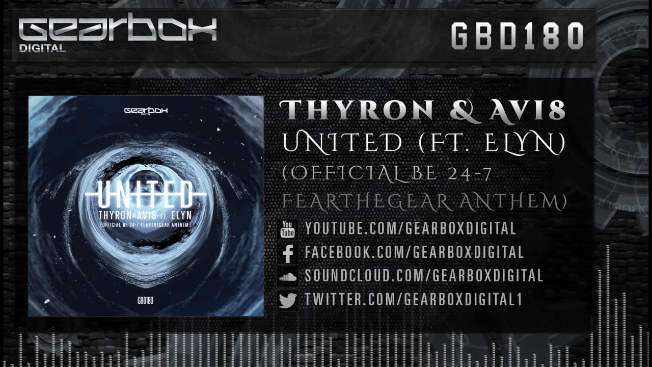 Thyron & Avi8 Ft. Elyn - United (Official Be 24-7 FEARTHEGEAR Anthem) [GBD180]
