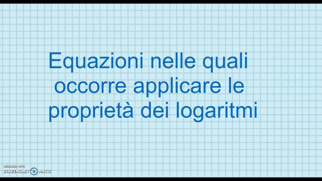 Logaritmi 07   Equazioni con utilizzo proprietà logaritmi