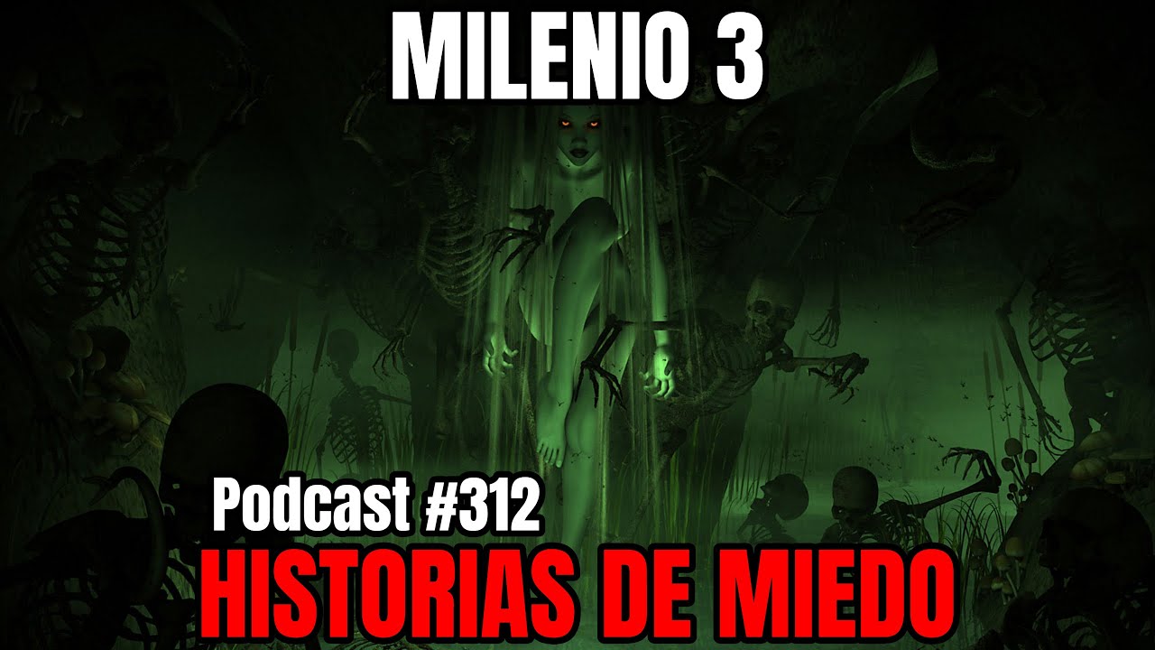 Milenio 3 - Historias de miedo (Podcast #312)