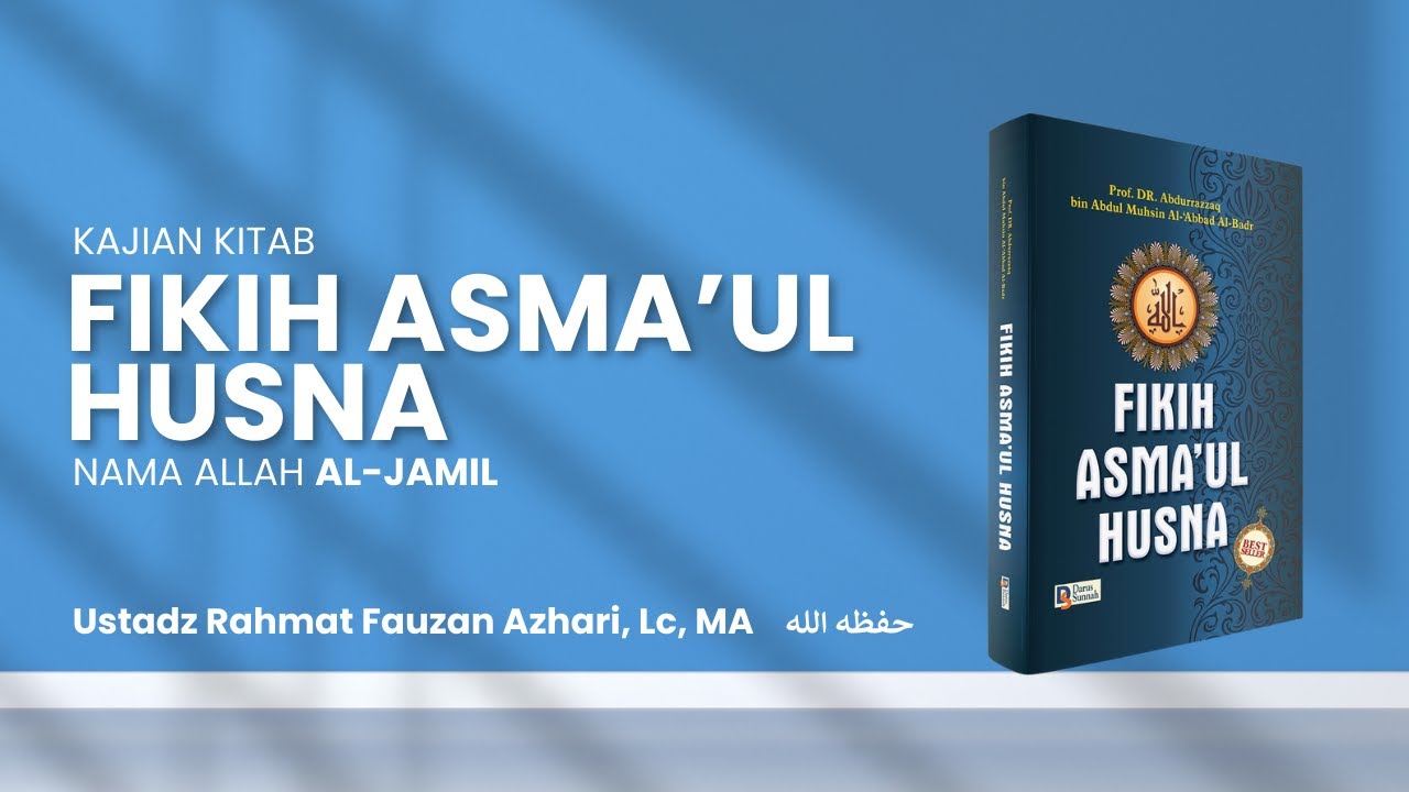 Nama Allah AL-JAMIL (Kitab Fikih Asma'ul Husna) - Ustadz Rahmat Fauzan Azhari, Lc, MA حفظه الله