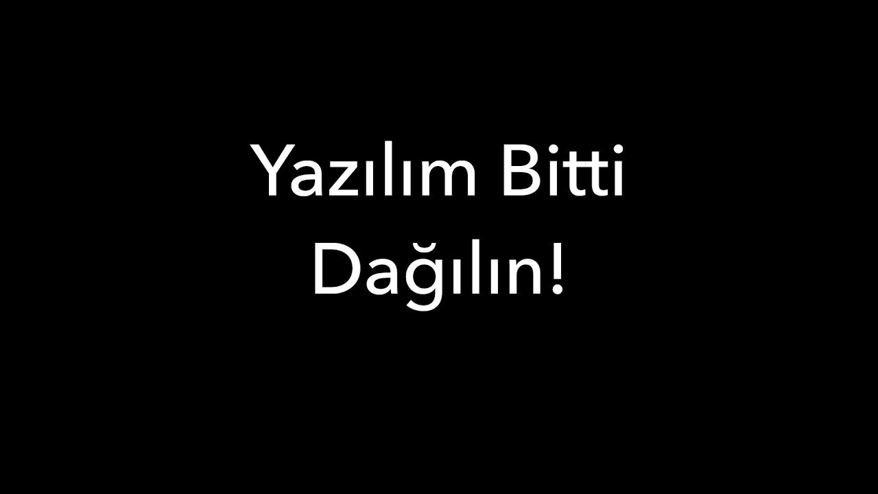 Yazılım Bitti Dağılın!