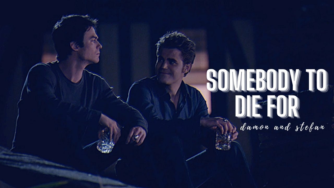 Damon & Stefan | Somebody To Die For (+s8)