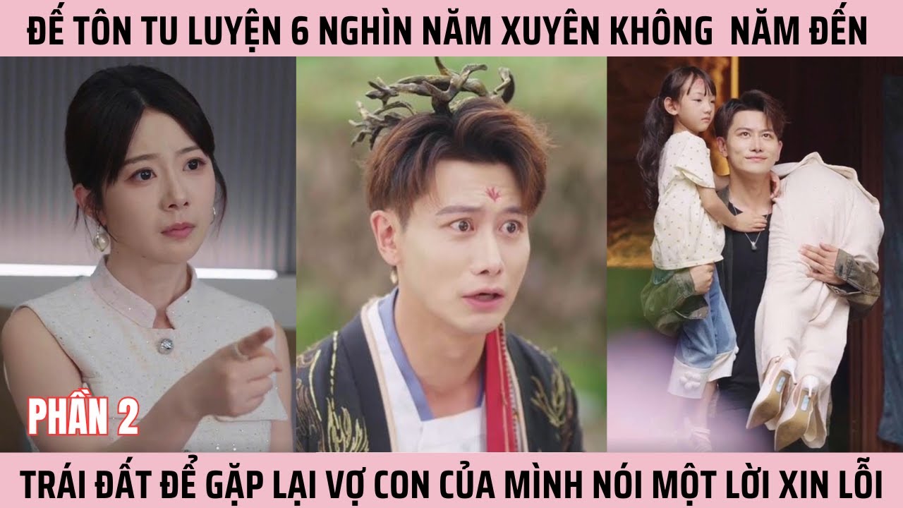 Đế Tôn Xuyên Đến Trái Đất Để Gặp Lại Vợ Con Của Mình Nói Một Lời Xin Lỗi Phần 2#phimhay #reviewphim