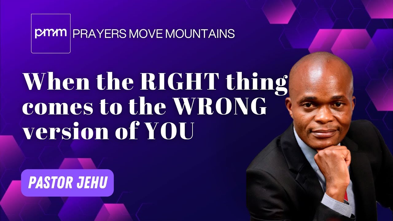 When the right thing comes to the wrong version of you by Pastor Jehu