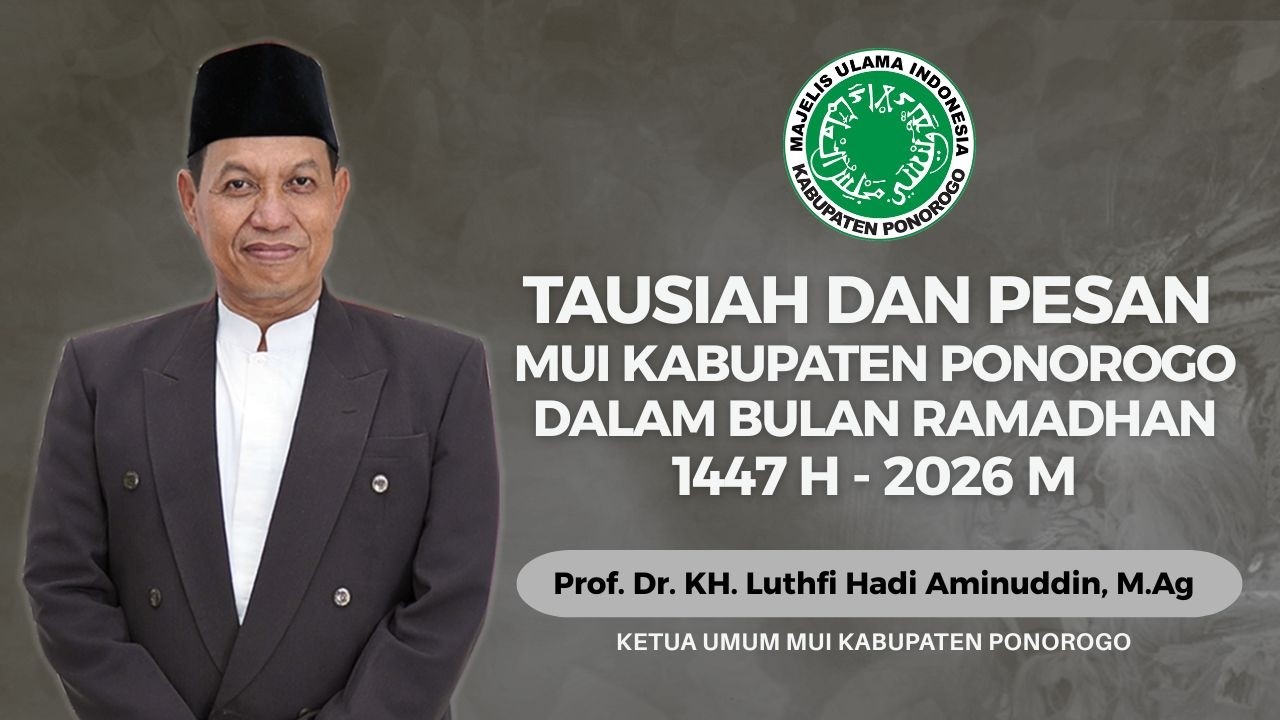 Tausiah dan Pesan MUI Kabupaten Ponorogo dalam Bulan Ramadhan 1447 H