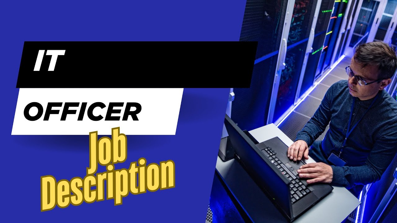 Job description of IT Officer - Role, Responsibilities & Skills
