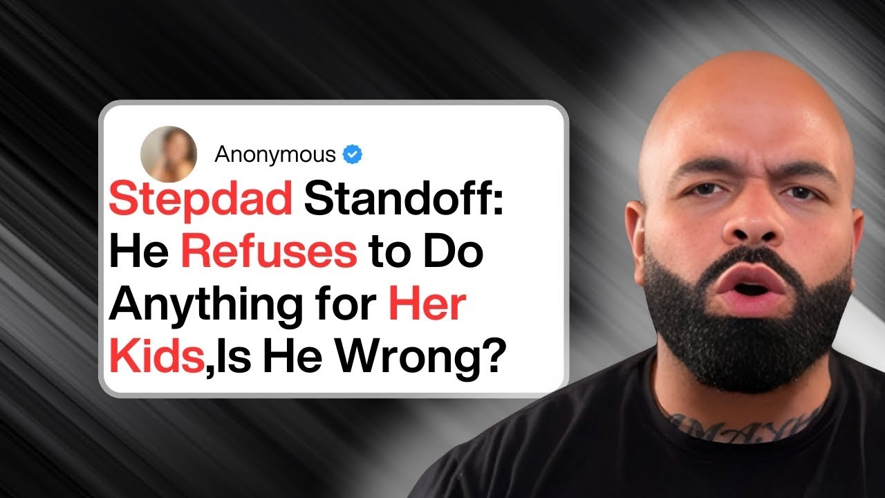 Stepdad Standoff: He Refuses to Do Anything for Her Kids—Is He Wrong?