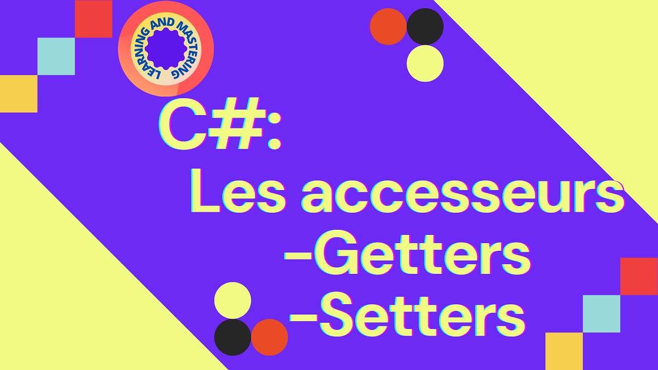 Apprendre C#: Les accesseurs, les getters et les setters
