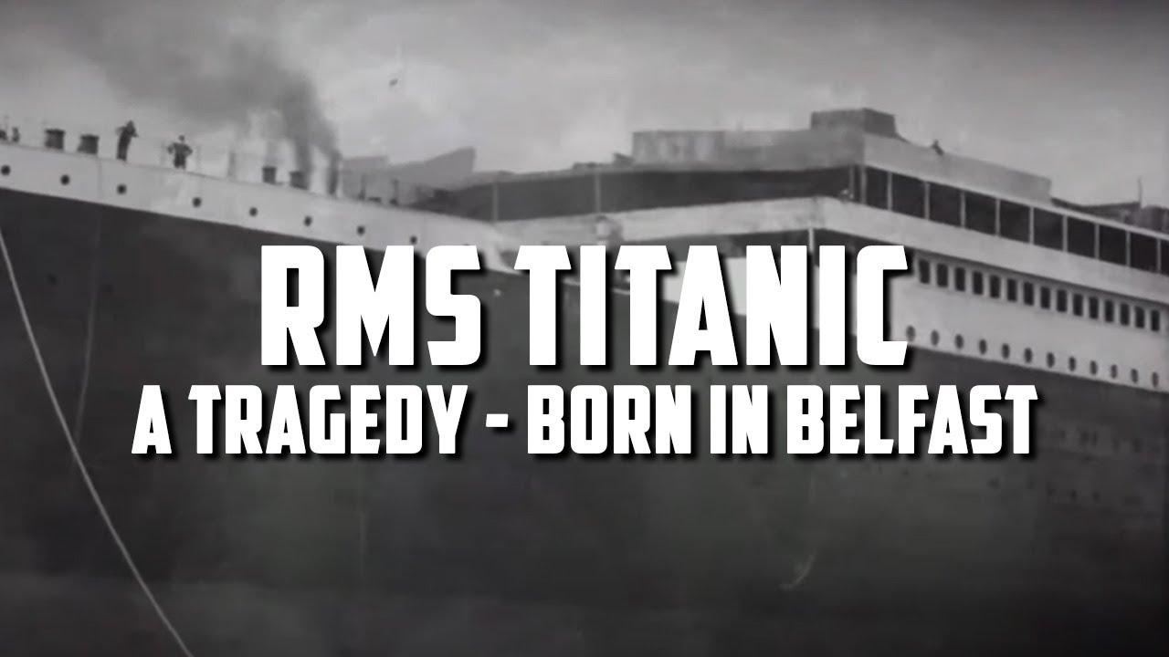 RMS Titanic: A Tragedy - Born in Belfast