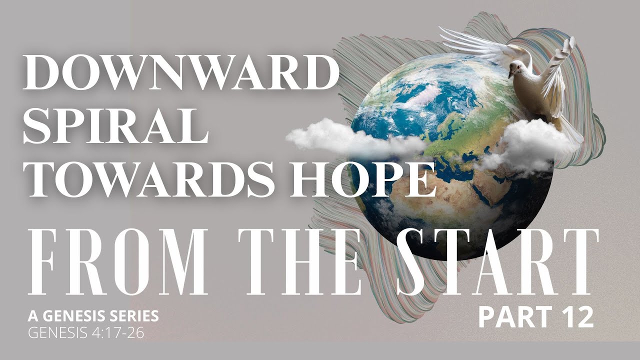 From the Start Part 12 | Downward Spiral Towards Hope (A Genesis Series)