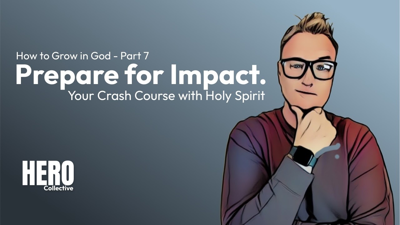 How to Grow in God - Part 7 - Prepare for Impact - Your Crash Course with Holy Spirit