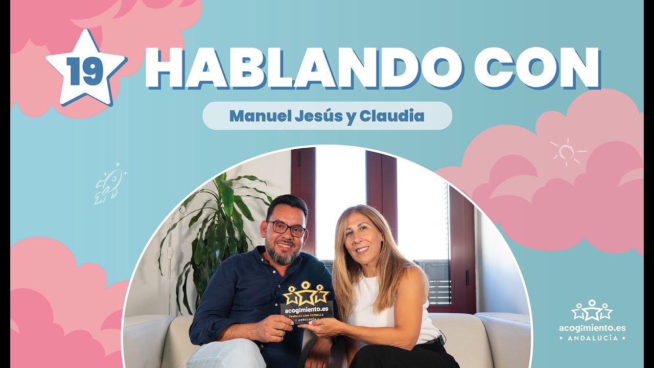 HABLANDO 19 - MANUEL JESÚS ROLDÁN Y CLAUDIA CONDE | Acogimiento.es