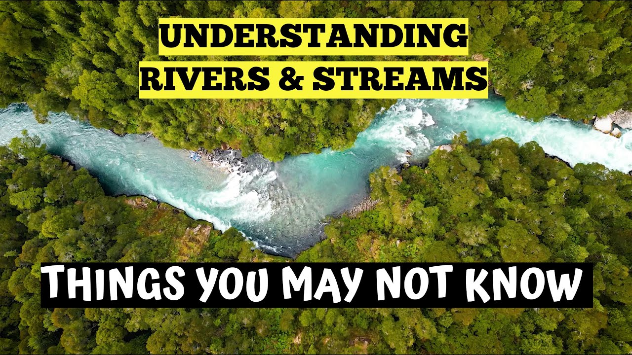 Understanding Rivers & Streams - Things You May Not Know When Fishing