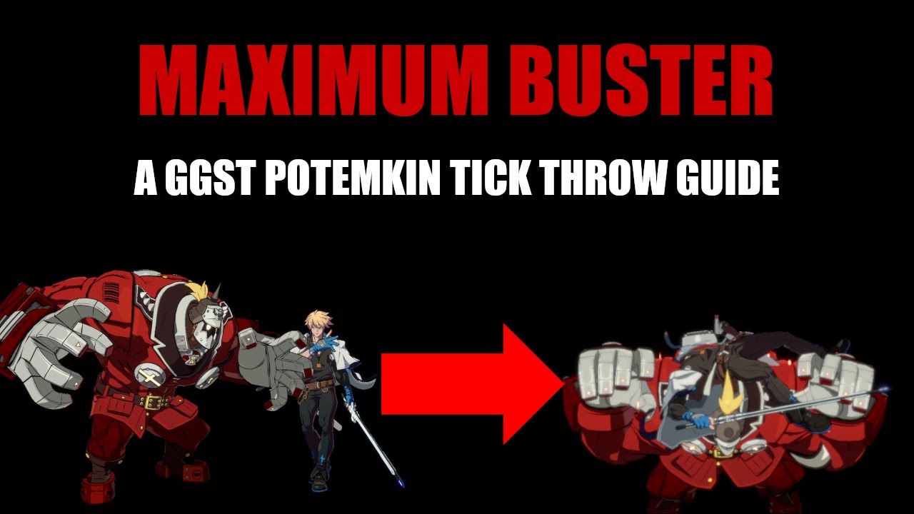 MAXIMUM BUSTER: A GGST Potemkin Tick Throw Guide (Season 1)