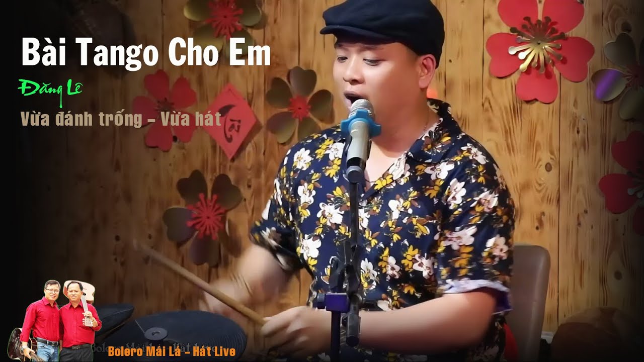 B&agrave;i Tango Cho em | Đăng L&ecirc; vừa đ&aacute;nh trống vừa h&aacute;t đỉnh thật | Bolero M&aacute;i L&aacute; H&aacute;t live