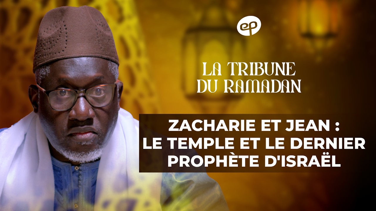 LA TRIBUNE DU RAMADAN avec Imam Kanté : Zacharia et Jean le Temple et le Dernier Prophéte d'Israël
