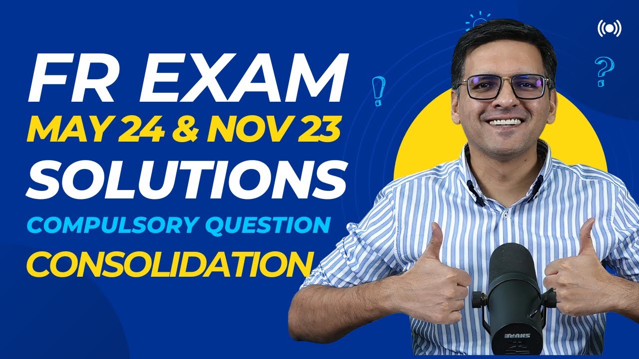 FR May 24 & Nov 23 Consolidation Exam Solutions