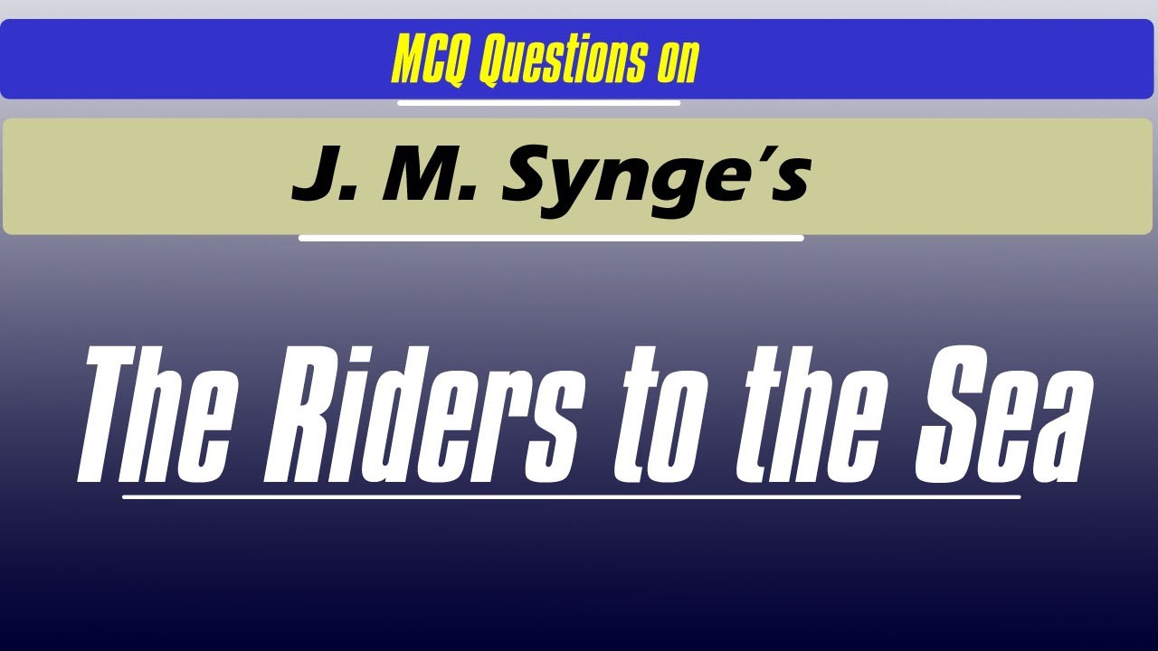 MCQs On The Riders To The Sea | The Riders To The Sea MCQ With Answers