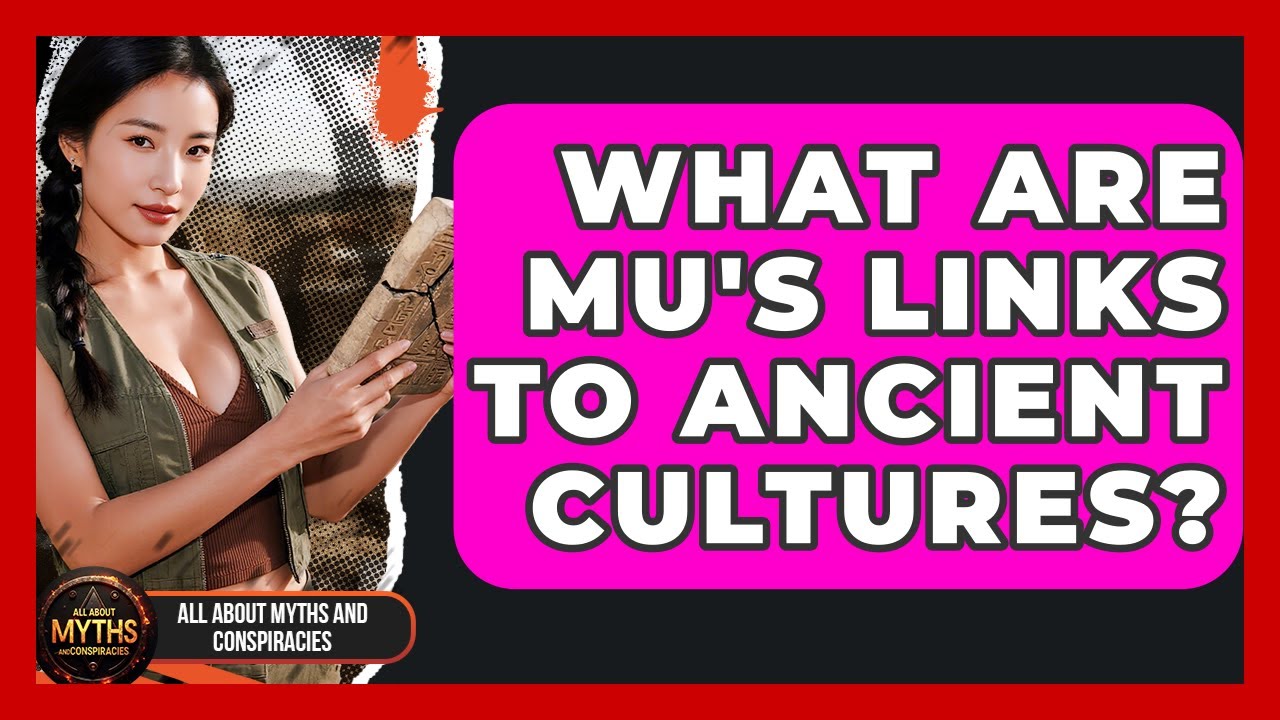 What Are Mu's Links To Ancient Cultures? - All About Myths and Conspiracies