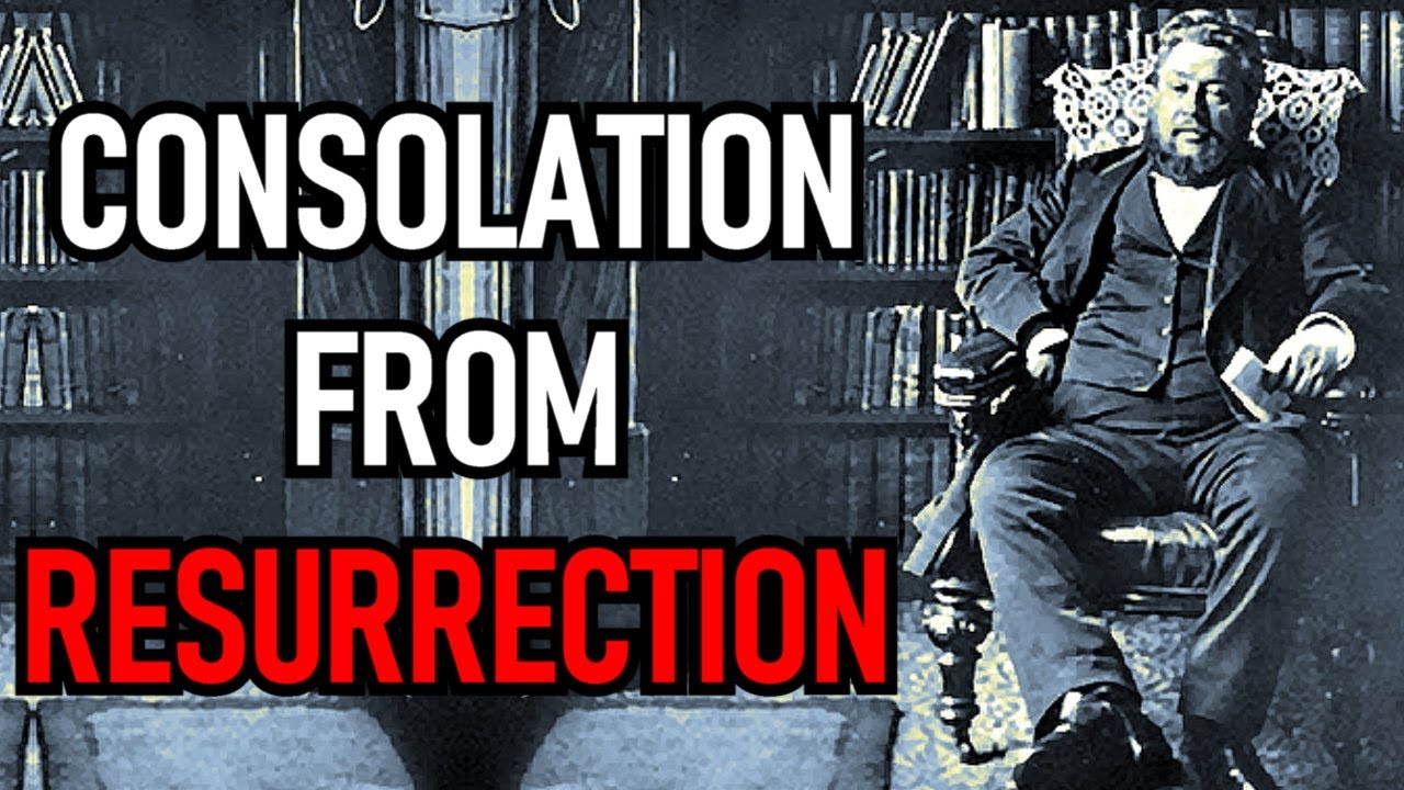 Consolation from Resurrection! - Charles Spurgeon Audio Sermon
