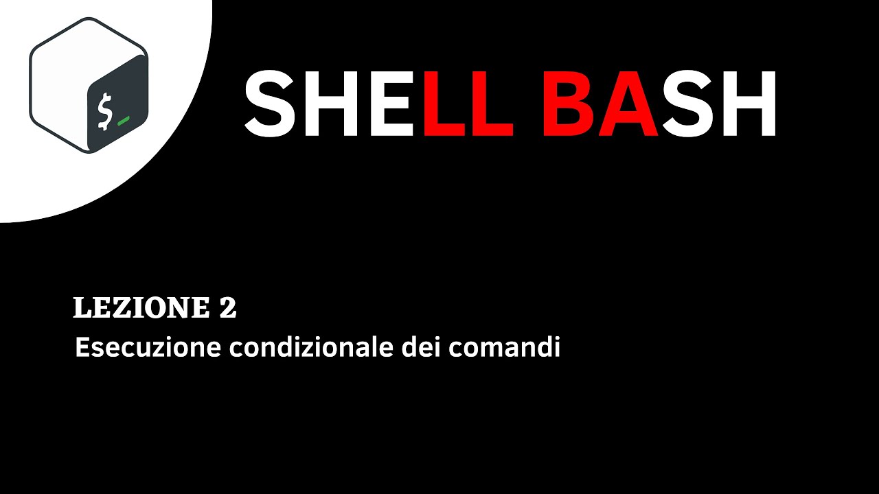 Corso Shell BASH ITA - Lezione 2 - Esecuzione condizionale dei comandi