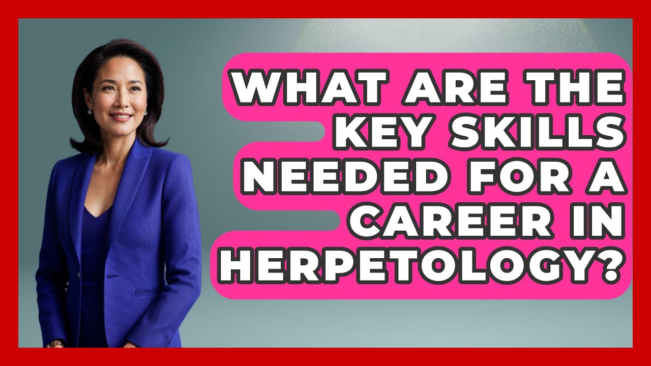 What Are the Key Skills Needed for a Career in Herpetology? | Reptilian Wonders
