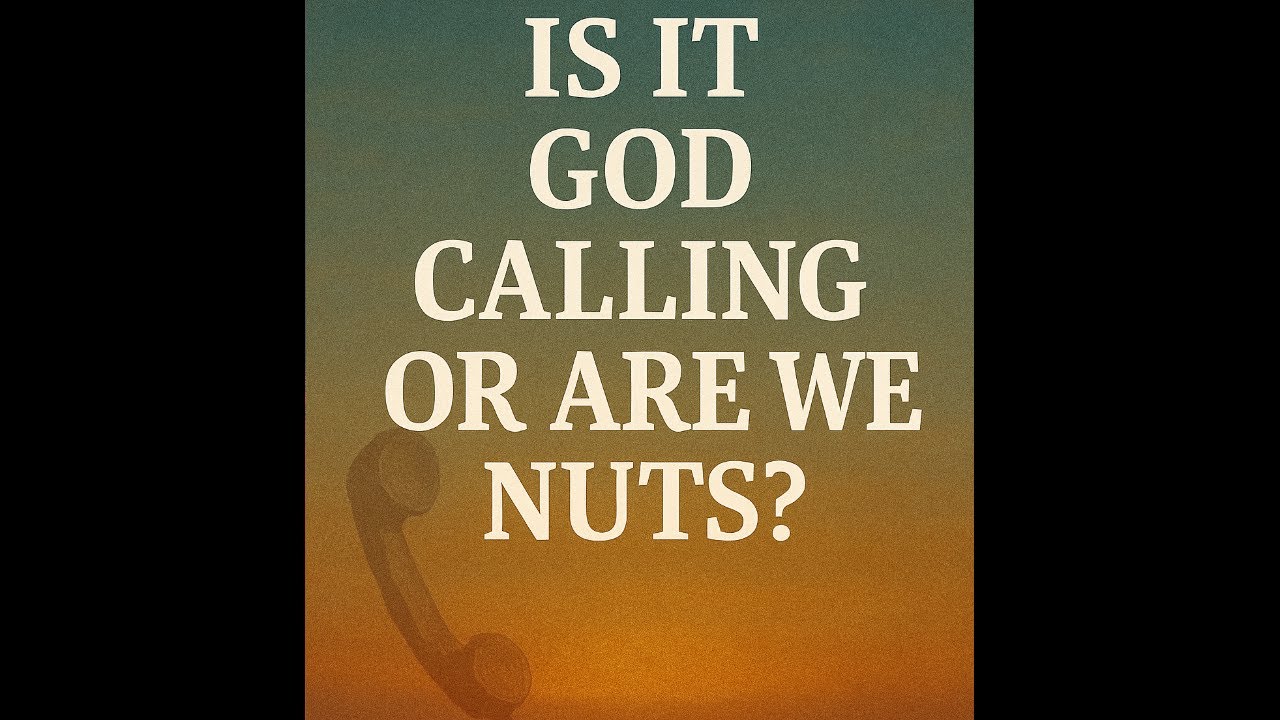 Is It God Calling Or Are We Nuts?