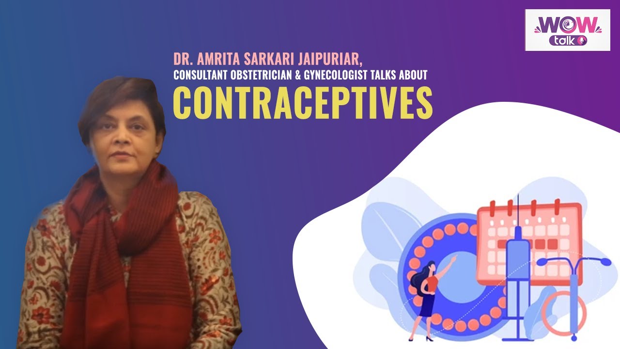 Dr. Amrita Sarkari Jaipuriar, Consultant Obstetrician & Gynecologist talks about Contraceptives