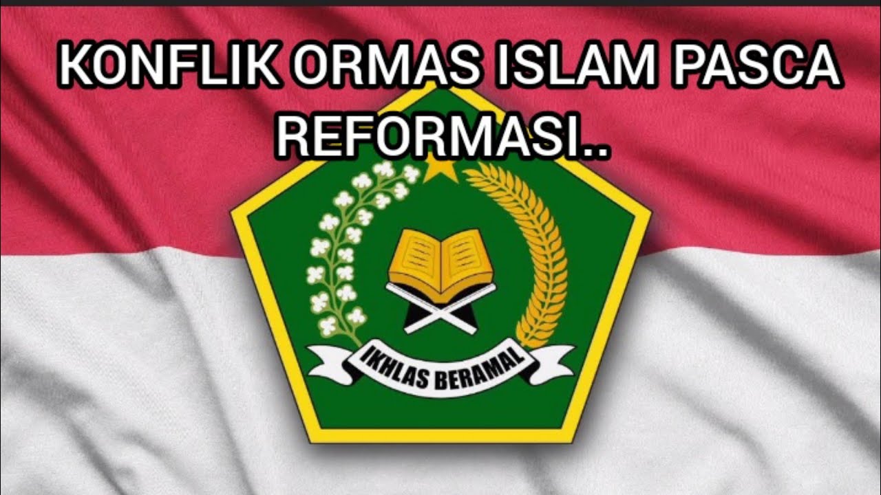 KONFLIK ORMAS ISLAM PASCA REFORMASI