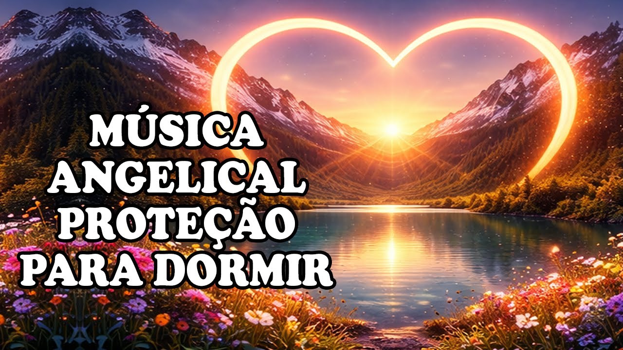 Música Angelical e Sons da Natureza • Para Trazer Paz e Proteção