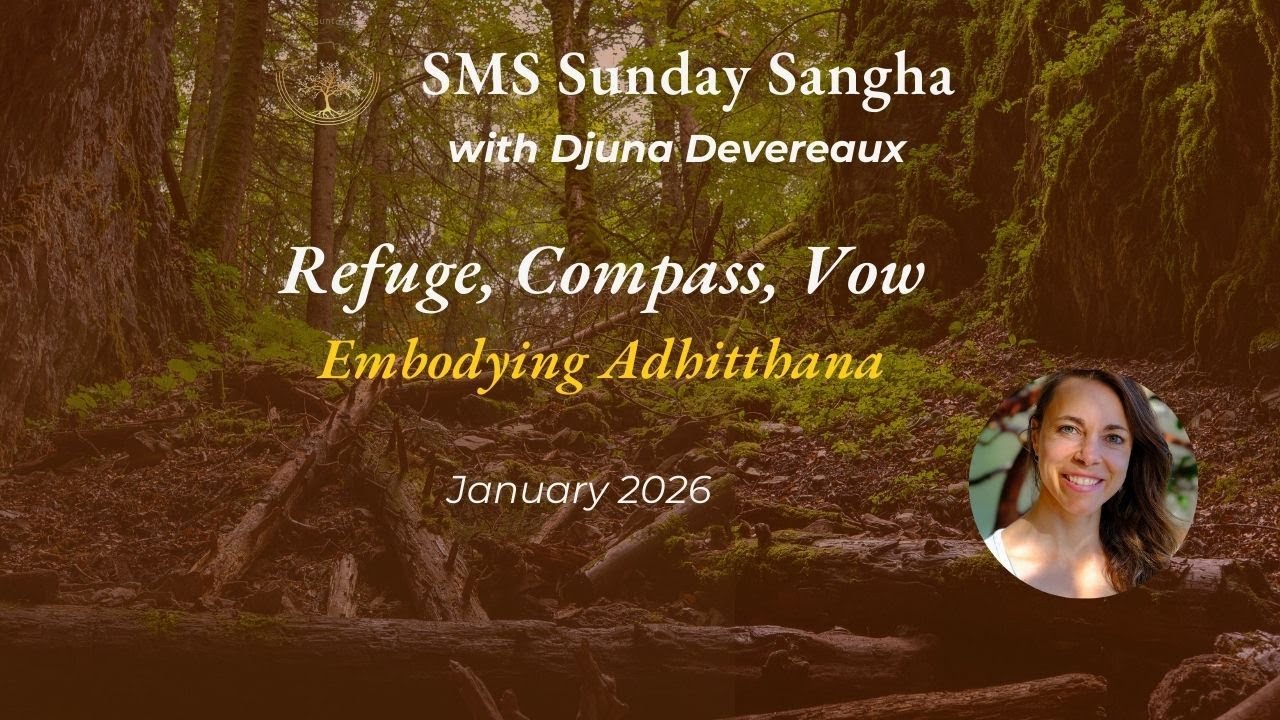 Refuge, Compass, Vow: Embodying Adhitthana | Sunday Sanga with Djuna Devereaux | Jan 2026