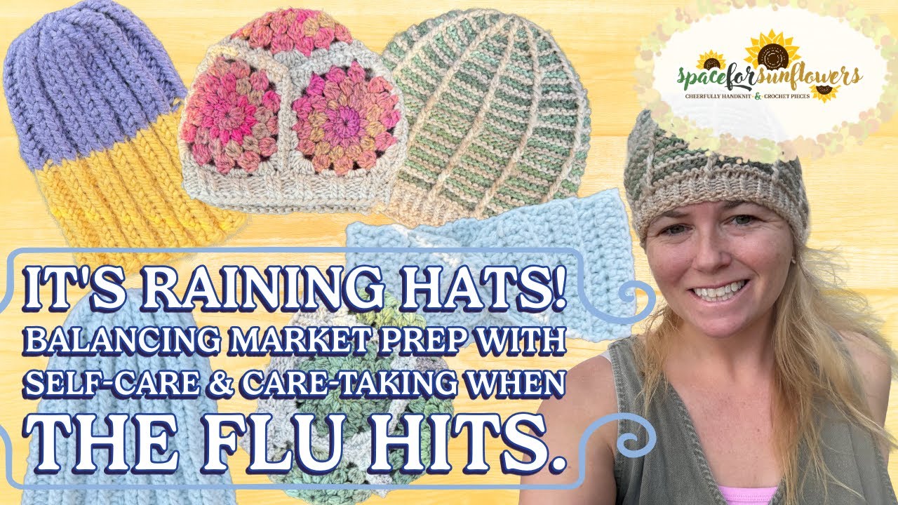It’s raining hats! Balancing market prep with self-care and care-taking when the flu hits.