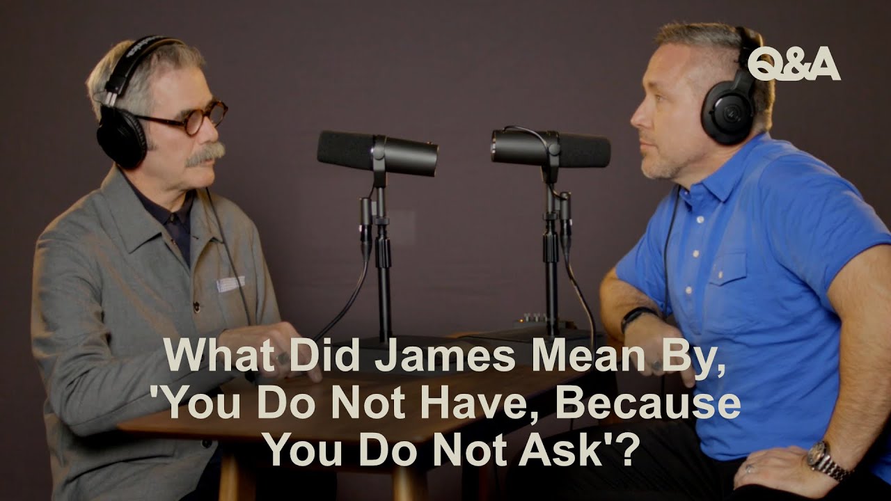 What Did James Mean, 'You Do Not Have, Because You Do Not Ask'?