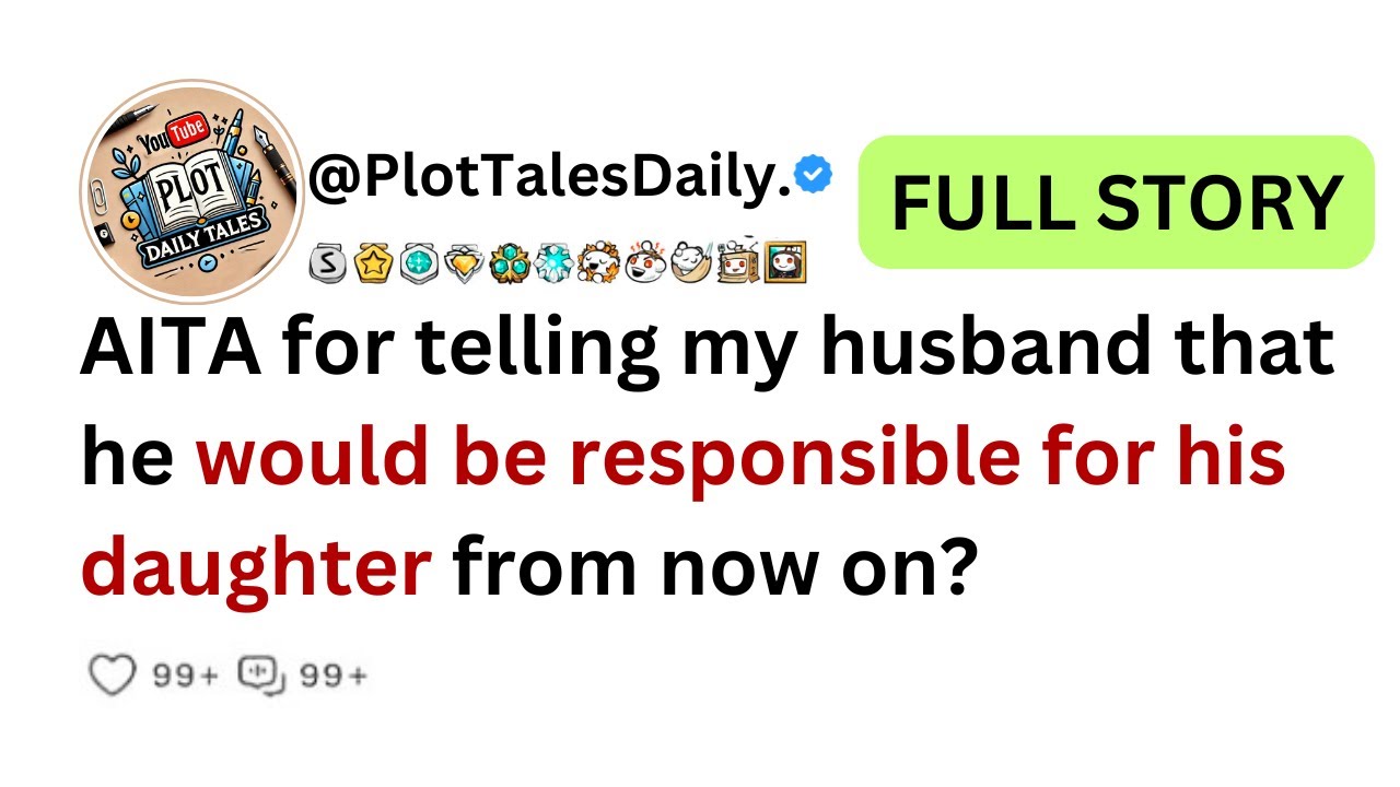 AITA for telling my husband that he would be responsible for his daughter from now on?| Reddit Story