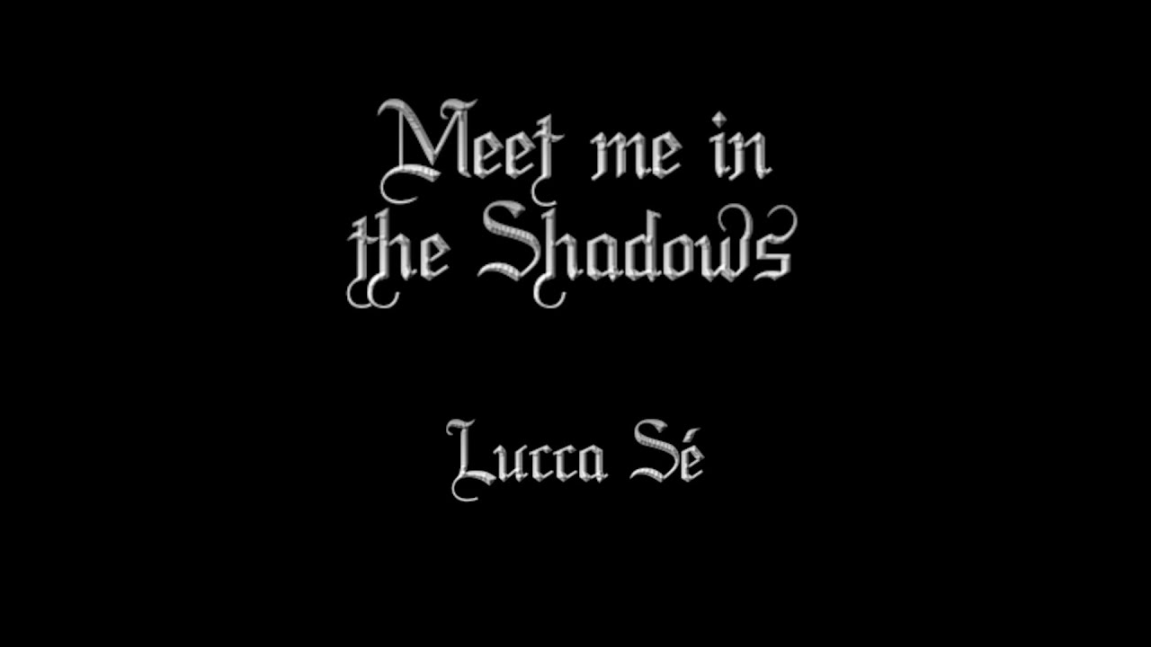 Meet me in the Shadows - Lucca S&eacute;