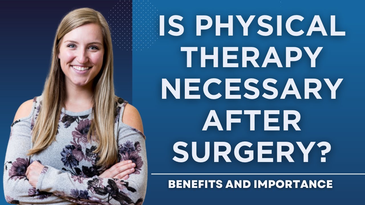 Is Physical Therapy Necessary After Surgery? Benefits and Importance