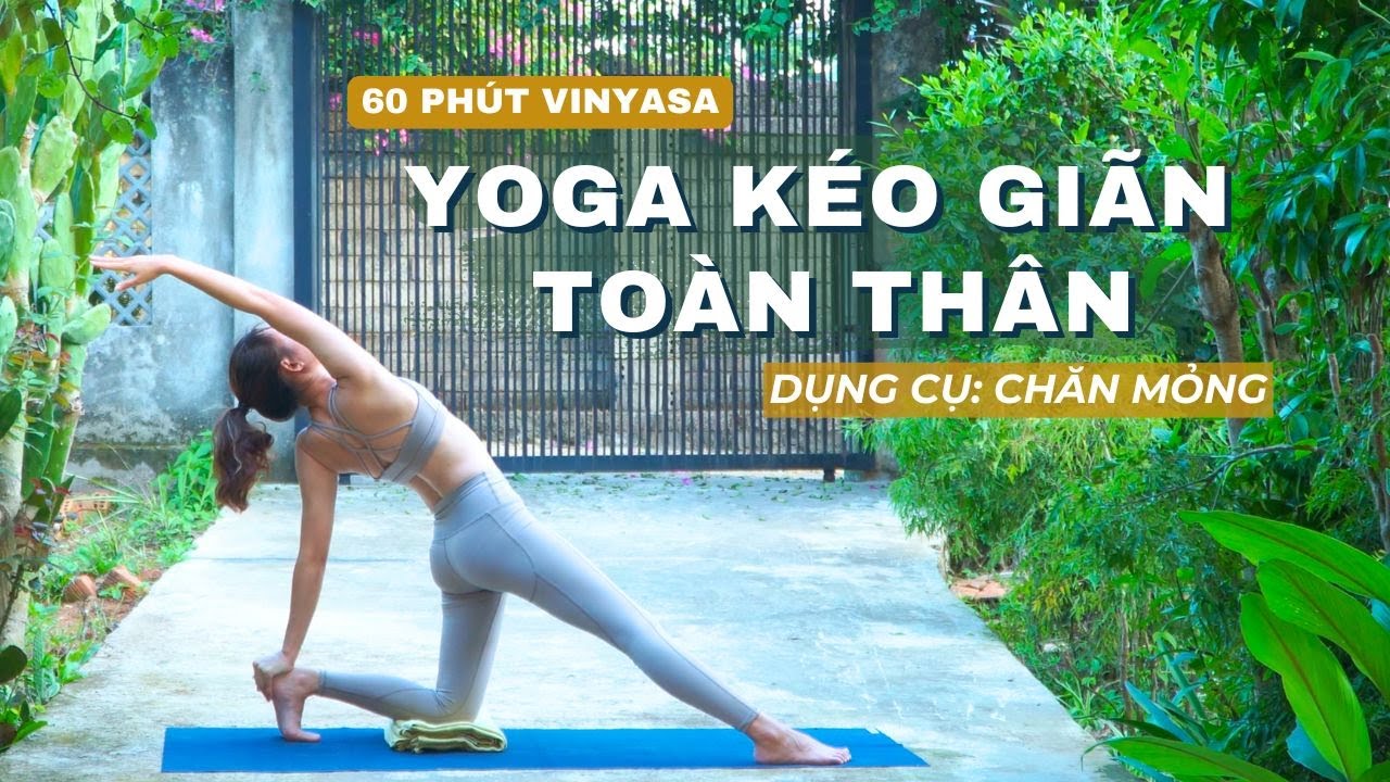 Yoga kéo giãn toàn thân | 60 phút Vinyasa với chăn mỏng | Dưỡng Yoga #yoga #health #sports #vinyasa
