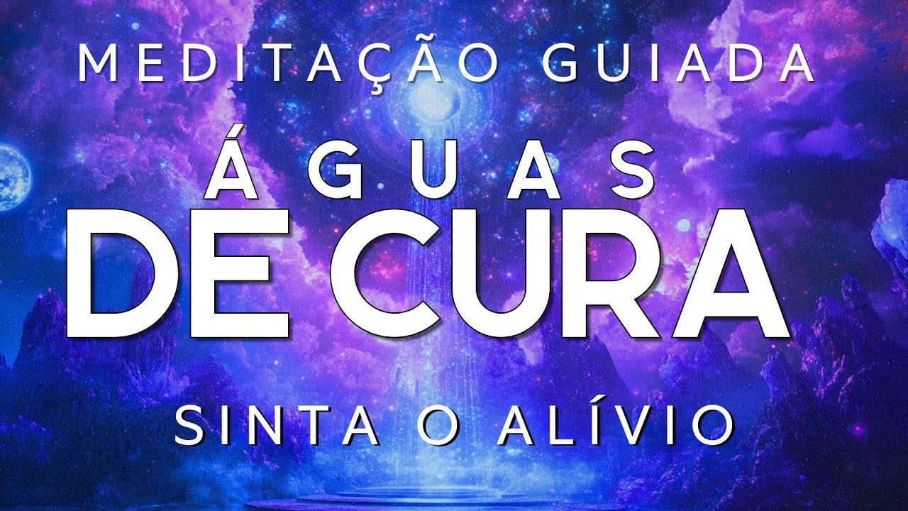 MEDITAÇÃO GUIADA – ÁGUAS DE CURA (SINTA O ALÍVIO AGORA)