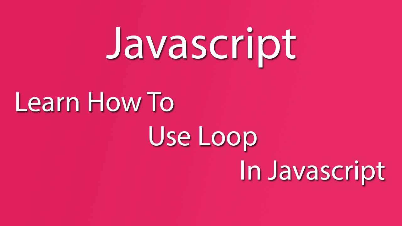 Javascript - Learn How To Use Loop In Javascript - Learn Basic - Learn Quickly
