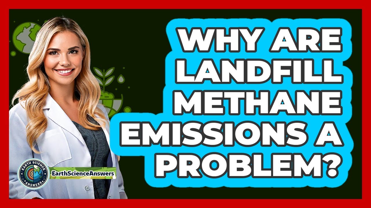 Why Are Landfill Methane Emissions A Problem? - Earth Science Answers