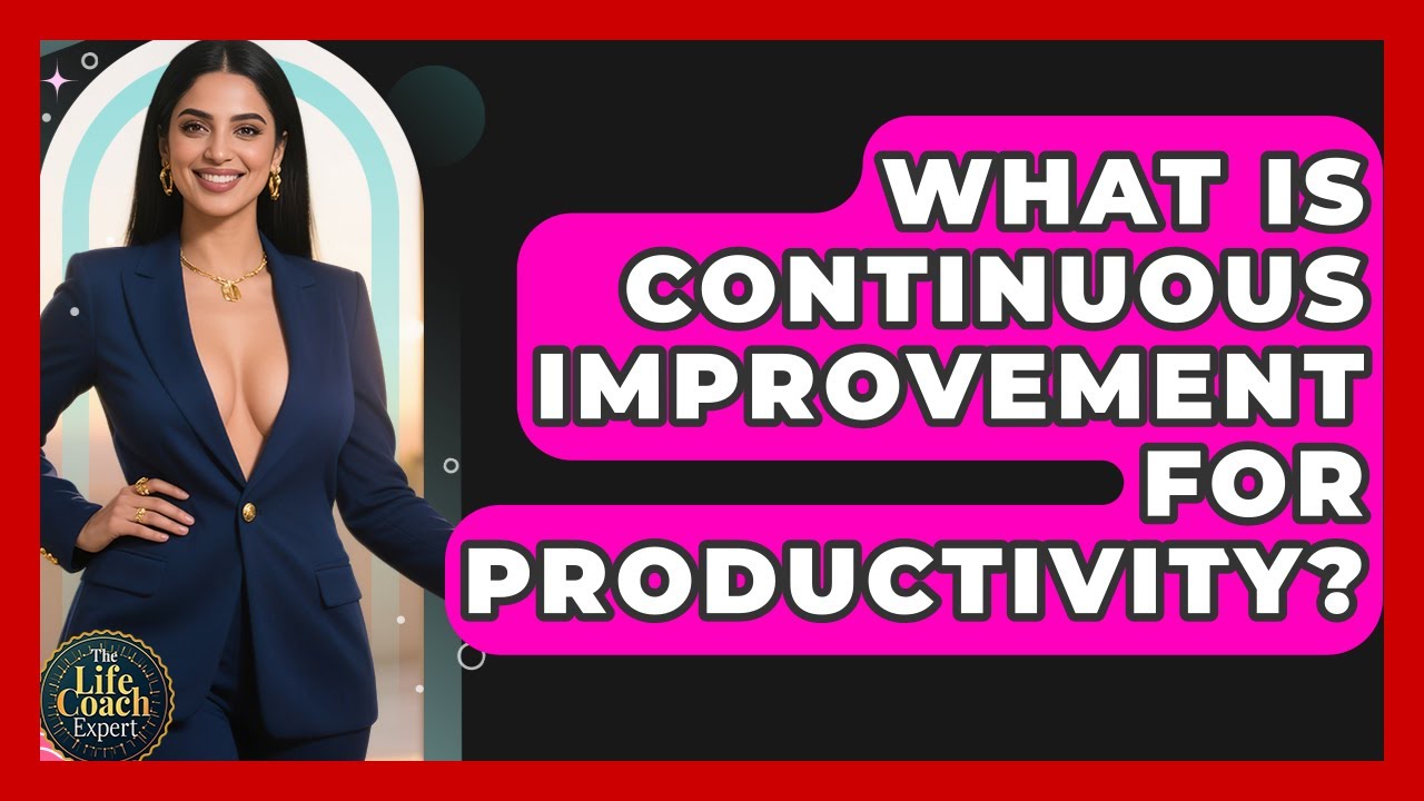 What Is Continuous Improvement For Productivity? - The Life Coach Expert