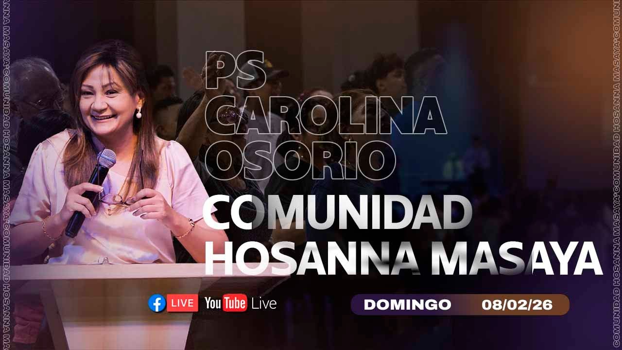 EN VIVO🔴 COMUNIDAD HOSANNA MASAYA - Servicio de Domingo 08/02/2026  PS Carolina Osorio