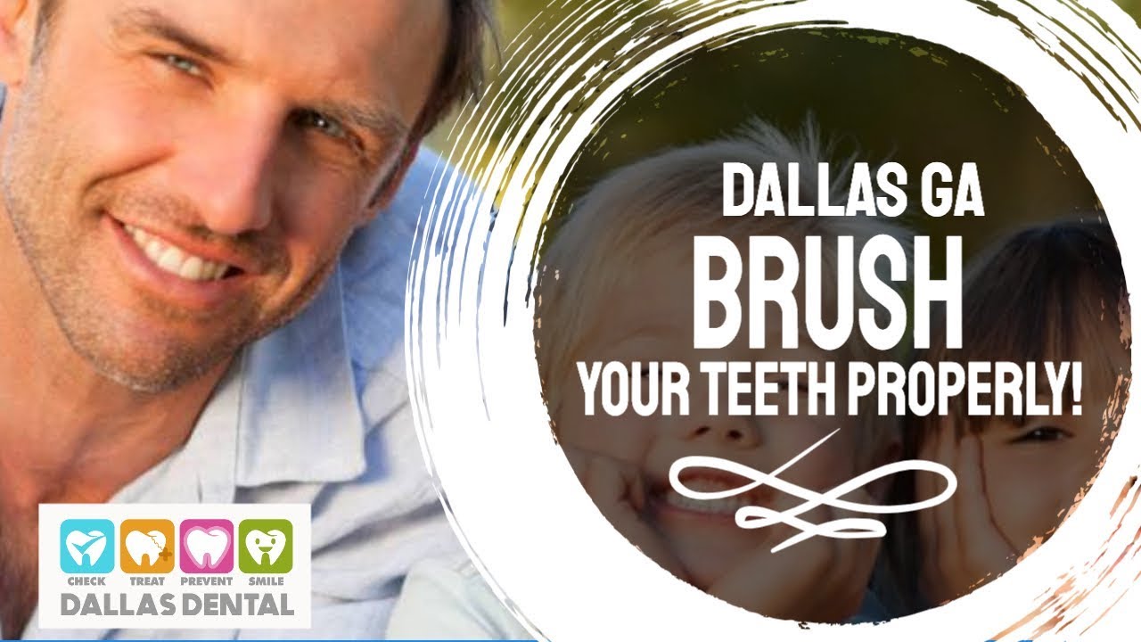 How to Brush Your Teeth Properly - Dallas Dental Smiles