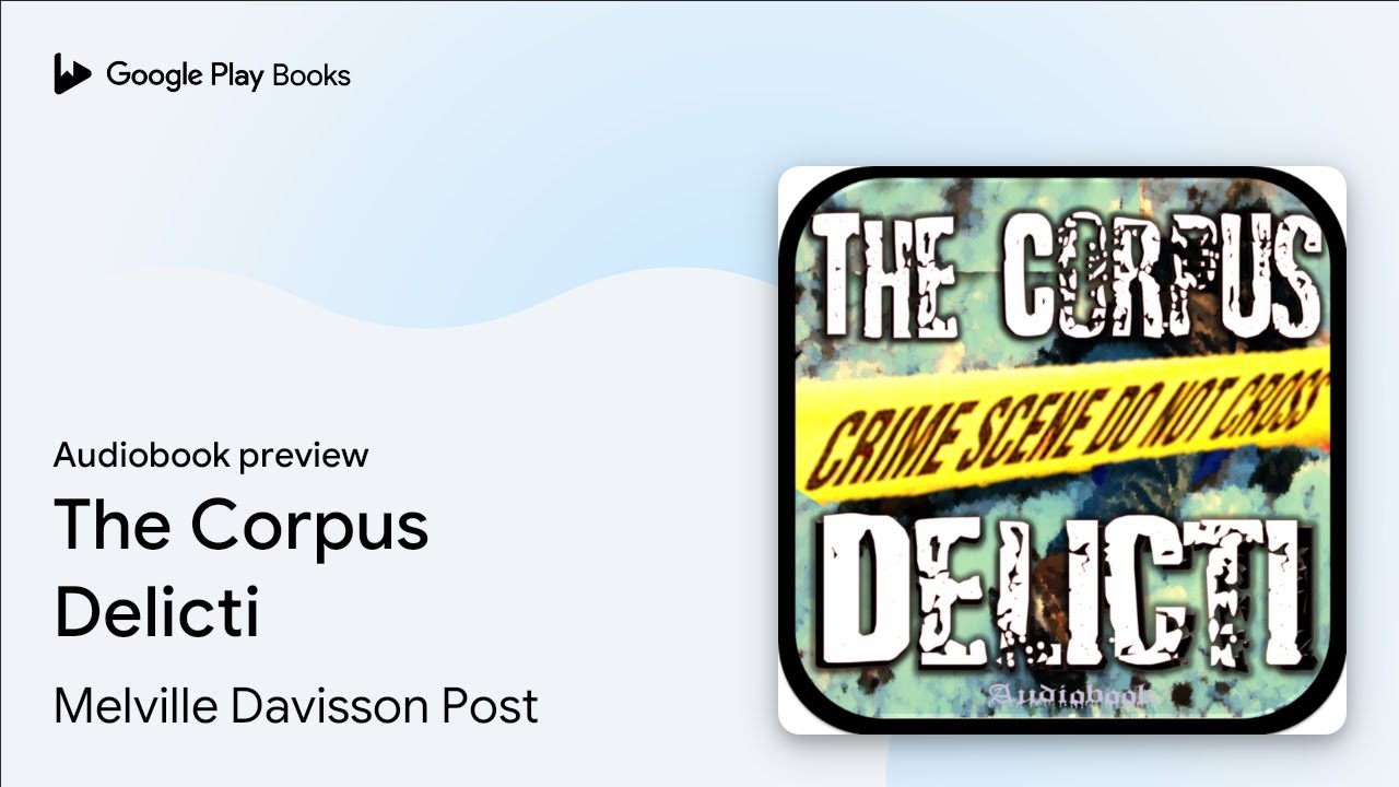 The Corpus Delicti by Melville Davisson Post &middot; Audiobook preview