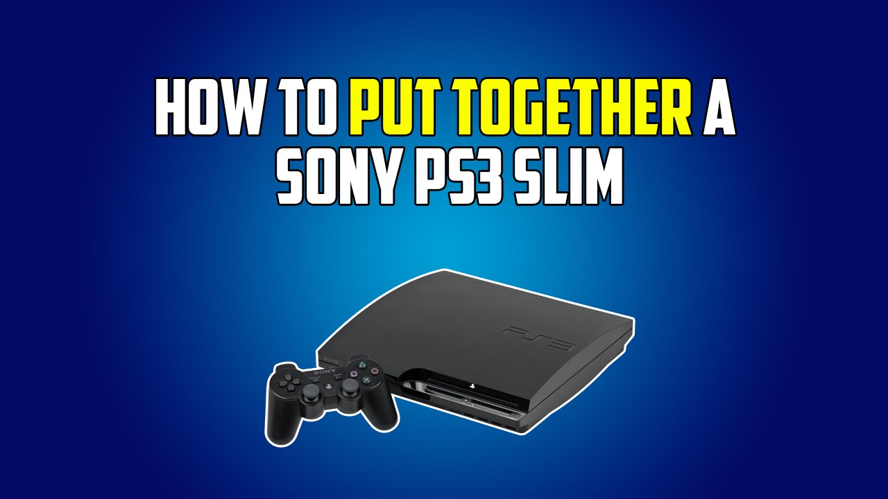 How to Put a PS3 Back Together