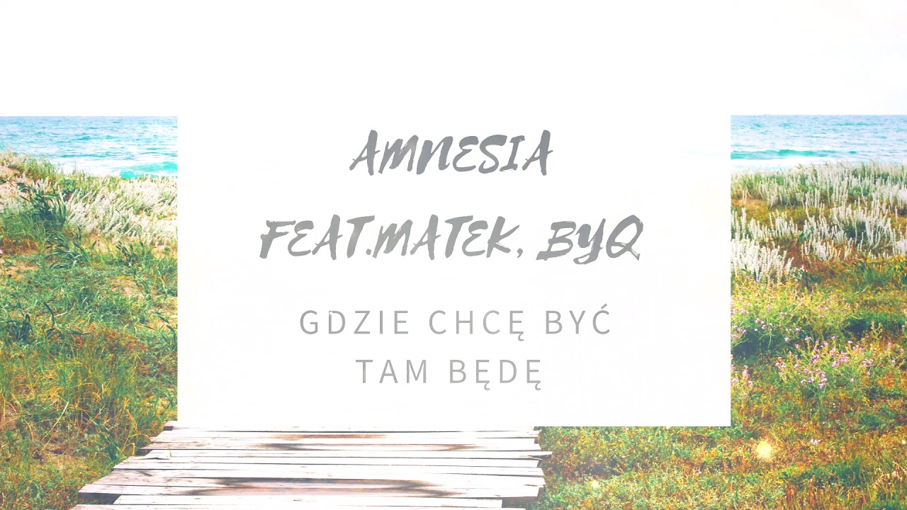Amnesia feat.Mat3k, ByQ - Gdzie chcę być tam będę