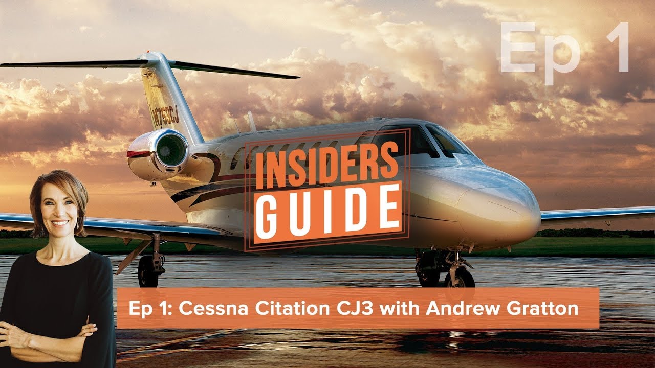 The Insiders' Guide Ep 1: Cessna Citation CJ3 with Andrew Gratton