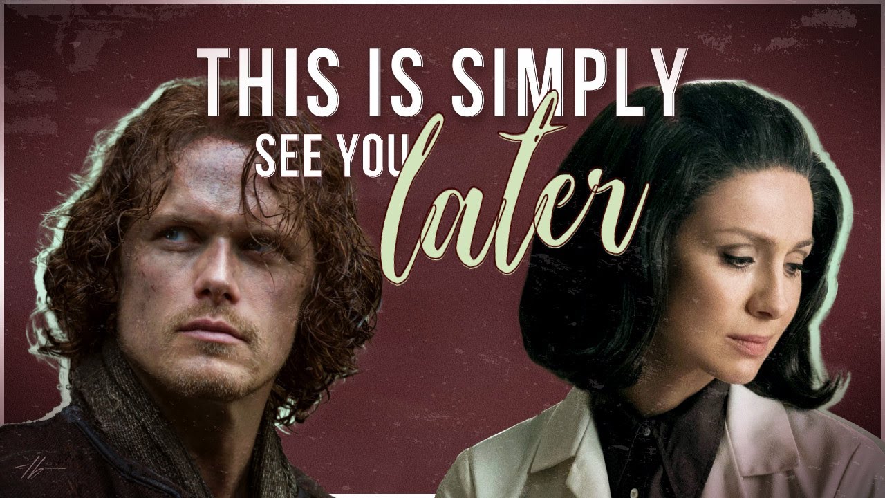 This Is Simply See You Later ( Jamie & Claire I Outlander )